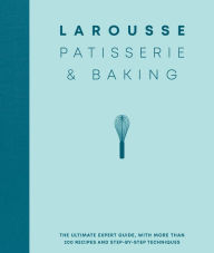 Download e-books pdf for free Larousse Patisserie and Baking: The ultimate expert guide, with more than 200 recipes and step-by-step techniques iBook RTF FB2 by Larousse 9780600636878