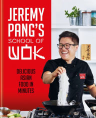 Title: Jeremy Pang's School of Wok: Delicious Asian Food in Minutes, Author: Jeremy Pang