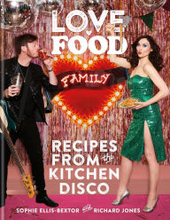 Title: Love. Food. Family: Recipes from the Kitchen Disco, Author: Sophie Ellis-Bextor