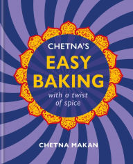 Title: Chetna's Easy Baking: with a twist of spice, Author: Chetna Makan