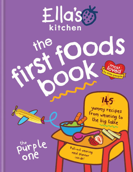 Ella's Kitchen: the First Foods Book: 145 yummy recipes from weaning to big table