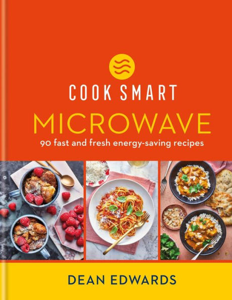 Cook Smart: Microwave: 90 fast and fresh energy-saving recipes