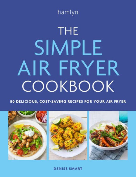 The Simple air fryer Cookbook: 80 delicious, cost-saving recipes for your