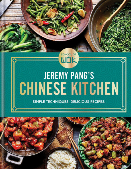 School of Wok: Jeremy Pang's Chinese Kitchen: Simple Techniques. Delicious Meals