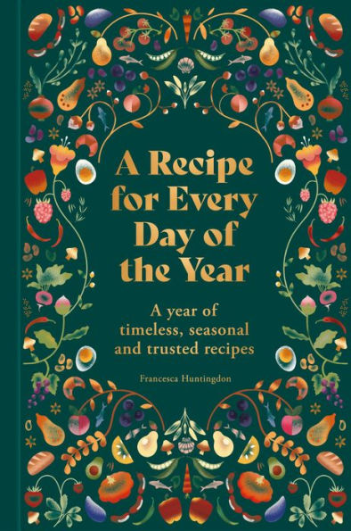 A Recipe for Every Day of the Year: year timeless, seasonal and trusted recipes