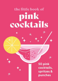 Title: The Little Book of Pink Cocktails: 50 pink cocktails, spritzes and punches, Author: Pyramid
