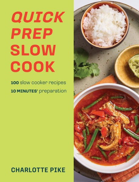 Quick Prep slow Cook: 100 cooker recipes, 10' minutes preparation