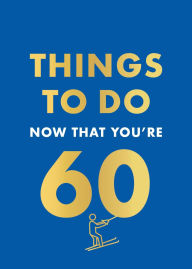 Title: Things to Do Now That You're 60, Author: Graeme Kent