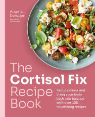 Online source free ebooks download The Cortisol Fix Recipe Book: Reduce stress and bring your body back into balance with over 100 nourishing recipes 9780600638841