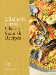 Title: Classic Spanish Recipes: 75 Signature Dishes, Author: Elisabeth Luard