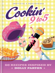 Title: Cookin' 9 to 5: 60 Recipes Inspired by Dolly Parton, Author: Pop Kitchen