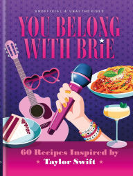 Title: You Belong with Brie: 60 Recipes Inspired by Taylor Swift, Author: Pop Kitchen