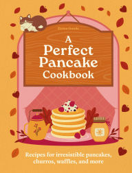 Title: A Perfect Pancake Cookbook: Recipes for irresistible pancakes, churros, waffles, and more, Author: Hamlyn