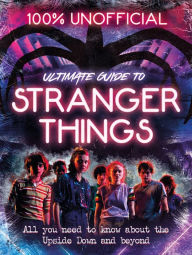 Title: Stranger Things: 100% Unofficial - the Ultimate Guide to Stranger Things, Author: Amy Wills