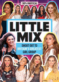 Title: Little Mix: 100% Unofficial - Shout Out to Britain's Greatest Girl Group, Author: Malcolm Mackenzie