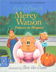 Title: Mercy Watson: Princess in Disguise (Mercy Watson Series #4), Author: Kate DiCamillo