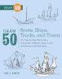 Draw 50 Boats, Ships, Trucks, And Trains (Turtleback School & Library Binding Edition)