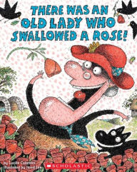 Title: There Was an Old Lady Who Swallowed a Rose! (Turtleback School & Library Binding Edition), Author: Lucille Colandro