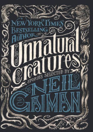 Unnatural Creatures: Short Stories Selected by Neil Gaiman (Turtleback School & Library Binding Edition)