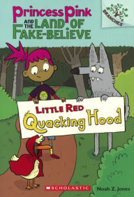 Title: Little Red Quacking Hood (Princess Pink and the Land of Fake-Believe Series #2) (Turtleback School & Library Binding Edition), Author: Noah Z. Jones