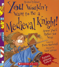 Title: You Wouldn't Want to Be a Medieval Knight!: Armor You'd Rather Not Wear, Author: David Antram