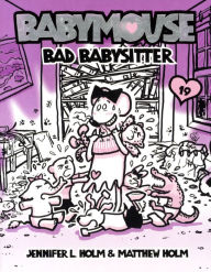 Title: Babymouse 19: Bad Babysitter, Author: Jennifer L. Holm