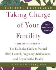 Title: Taking Charge of Your Fertility: The Definitive Guide to Natural Birth Control, Pregnancy Achievement, and Reproductive Health (20th Anniversary Edition) (Turtleback School & Library Binding Edition), Author: Toni Weschler