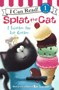 Title: Splat the Cat: I Scream for Ice Cream (I Can Read Book 1 Series) (Turtleback School & Library Binding Edition), Author: Rob Scotton