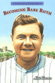 Title: Becoming Babe Ruth, Author: Matt Tavares