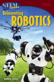 Title: STEM Careers: Reinventing Robotics, Author: Saskia Lacey