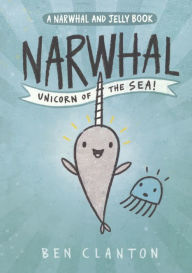 Title: Narwhal: Unicorn of the Sea! (A Narwhal and Jelly Book #1) (Turtleback School & Library Binding Edition), Author: Ben Clanton