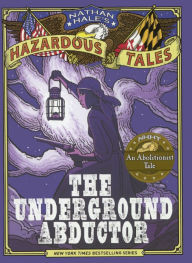 Title: The Underground Abductor: An Abolitionist Tale about Harriet Tubman (Nathan Hale's Hazardous Tales Series #5) (Turtleback School & Library Binding Edition), Author: Nathan Hale