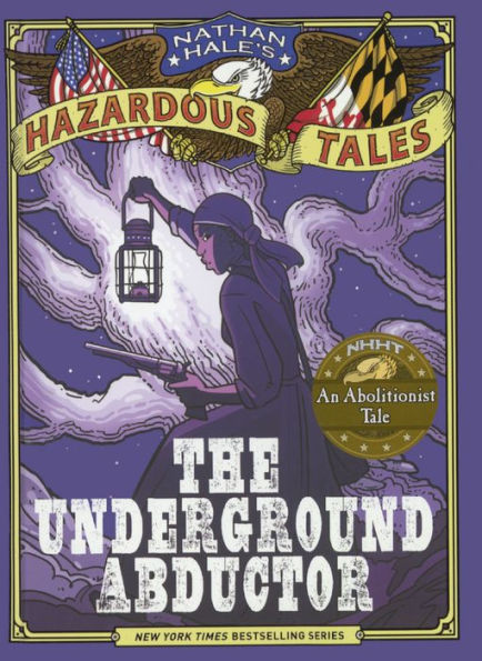 The Underground Abductor: An Abolitionist Tale about Harriet Tubman (Nathan Hale's Hazardous Tales Series #5) (Turtleback School & Library Binding Edition)