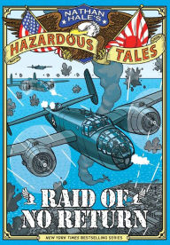 Title: Nathan Hale's Hazardous Tales 7: Raid of No Return: A World War II Tale, Author: Nathan Hale