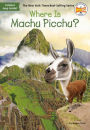 Where Is Machu Picchu? (Turtleback School & Library Binding Edition)