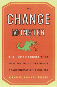 Title: Change Monster: The Human Forces That Fuel or Foil Corporate Transformation and Change, Author: Jeanie Daniel Duck