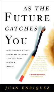 Title: As the Future Catches You: How Genomics and Other Forces Are Changing Your Life, Work, Health, and Wealth, Author: Juan Enriquez