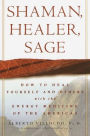 Shaman, Healer, Sage: How to Heal Yourself and Others with the Energy Medicine of the Americas