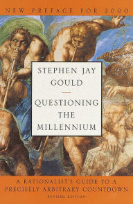 Title: Questioning the Millennium: A Rationalist's Guide to a Precisely Arbitrary Countdown, Author: Stephen Jay Gould