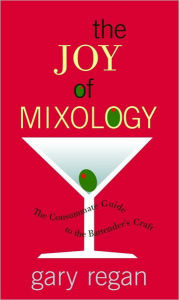Title: Joy of Mixology: The Consummate Guide to the Bartender's Craft, Author: Gary Regan