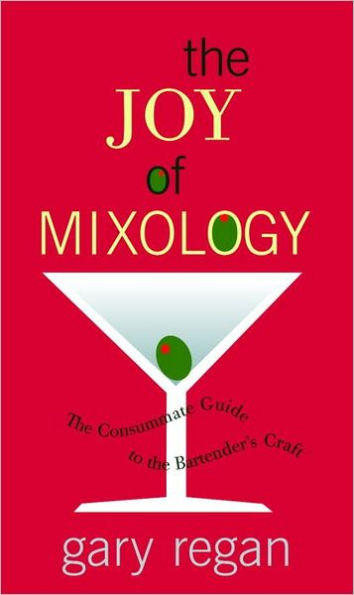 Joy of Mixology: The Consummate Guide to the Bartender's Craft