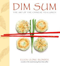 Title: Dim Sum: The Art of Chinese Tea Lunch: A Cookbook, Author: Ellen Leong Blonder