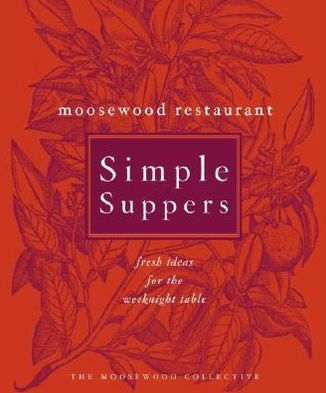 Moosewood Restaurant Simple Suppers: Fresh Ideas for the Weeknight Table