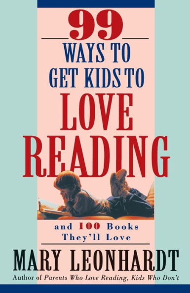 99 Ways to Get Kids Love Reading: And 100 Books They'll