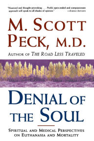 Title: Denial of the Soul: Spiritual and Medical Perspectives on Euthanasia and Mortality, Author: M. Scott Peck
