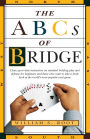 The ABCs of Bridge: Clear, Up-to-Date Instruction on Standard Bidding, Play and Defense for Beginners and Those Who Want to Take a Fresh Look at the World's Most Popular Ca