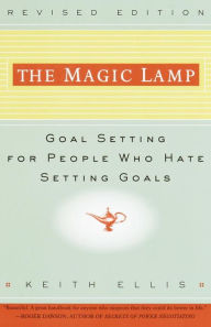 Title: The Magic Lamp: Goal Setting for People Who Hate Setting Goals, Author: Keith Ellis