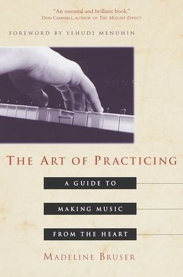 the Art of Practicing: A Guide to Making Music from Heart