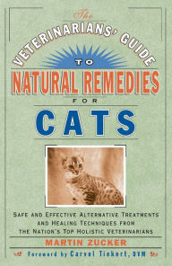 Title: The Veterinarians' Guide to Natural Remedies for Cats: Safe and Effective Alternative Treatments and Healing Techniques from the Nation's Top Holistic Veterinarians, Author: Martin Zucker