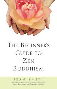 Title: The Beginner's Guide to Zen Buddhism, Author: Jean Smith